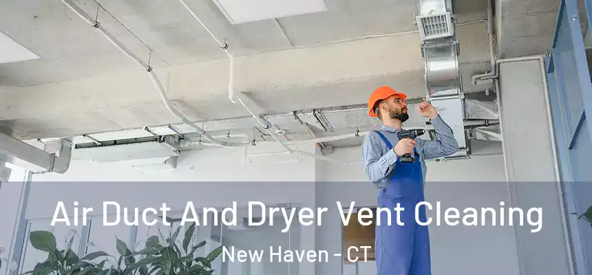  Air Duct And Dryer Vent Cleaning New Haven - CT