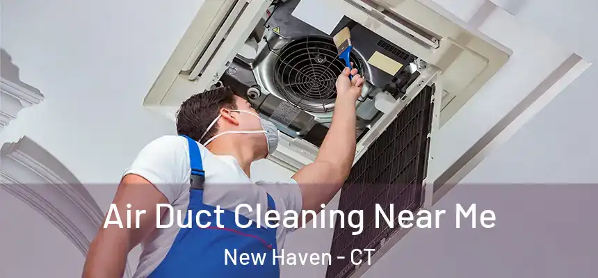  Air Duct Cleaning Near Me New Haven - CT