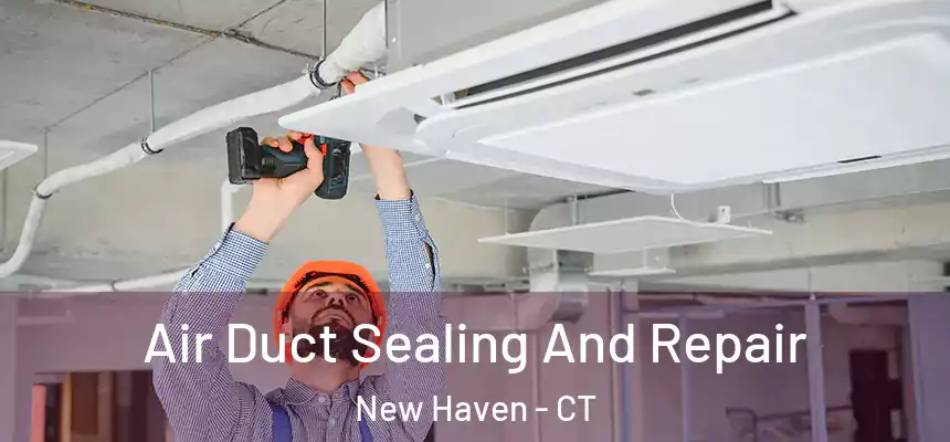 Air Duct Sealing And Repair New Haven - CT