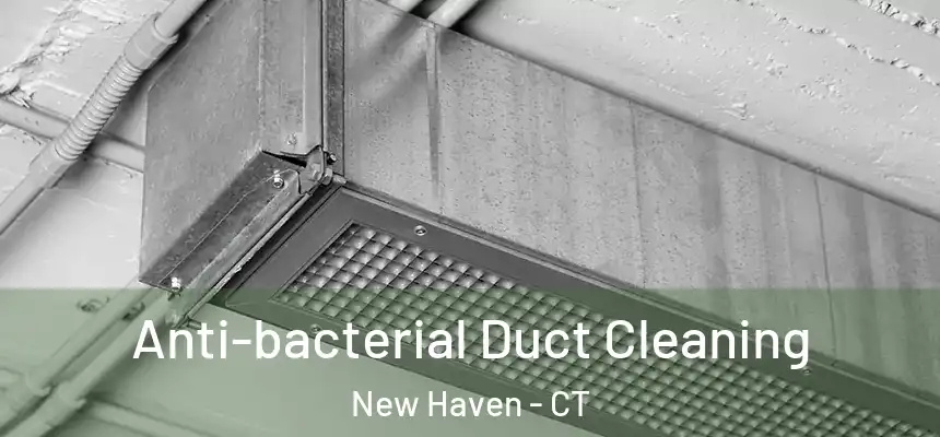  Anti-bacterial Duct Cleaning New Haven - CT