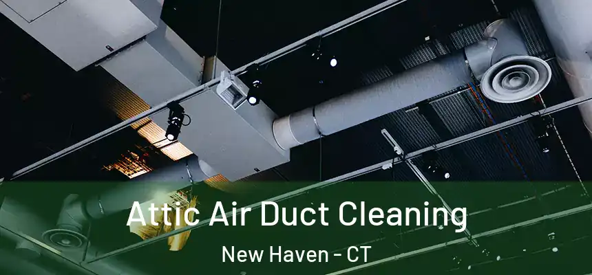  Attic Air Duct Cleaning New Haven - CT
