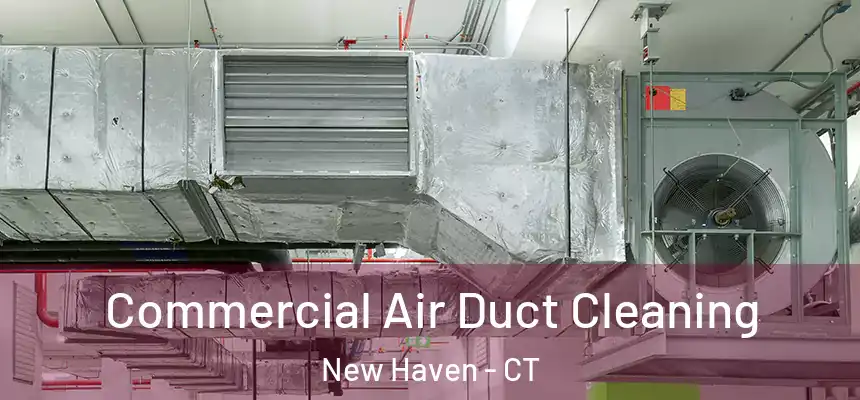  Commercial Air Duct Cleaning New Haven - CT
