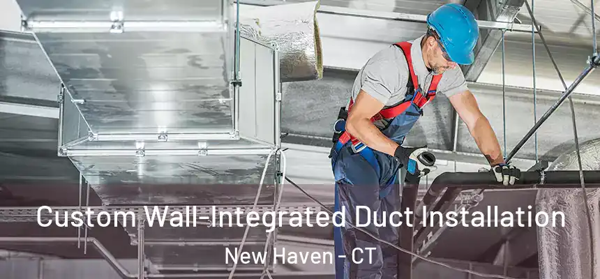 Custom Wall-Integrated Duct Installation New Haven - CT