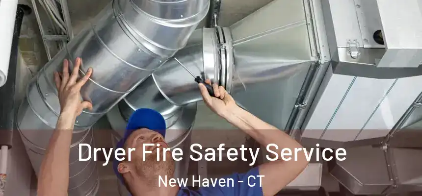 Dryer Fire Safety Service New Haven - CT