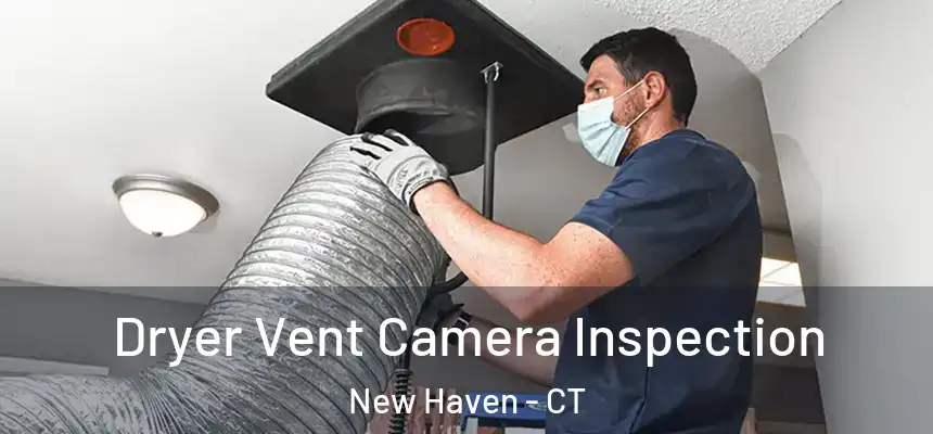 Dryer Vent Camera Inspection New Haven - CT