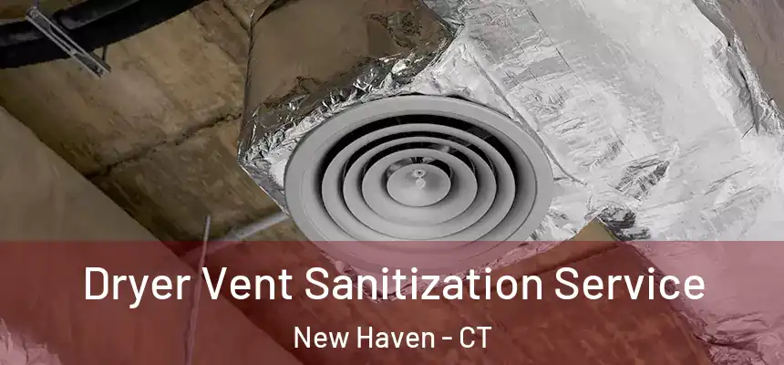  Dryer Vent Sanitization Service New Haven - CT