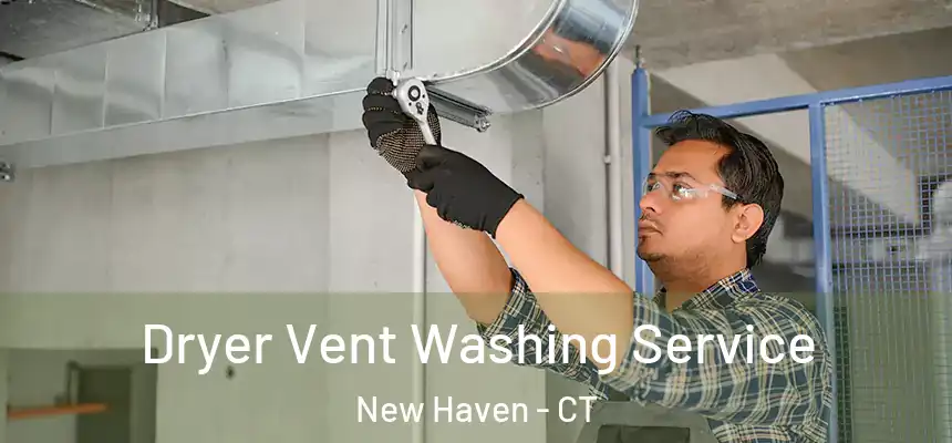 Dryer Vent Washing Service New Haven - CT