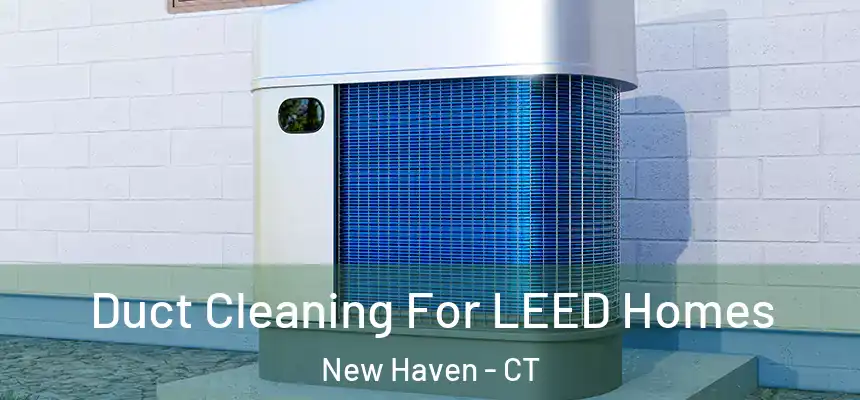  Duct Cleaning For LEED Homes New Haven - CT