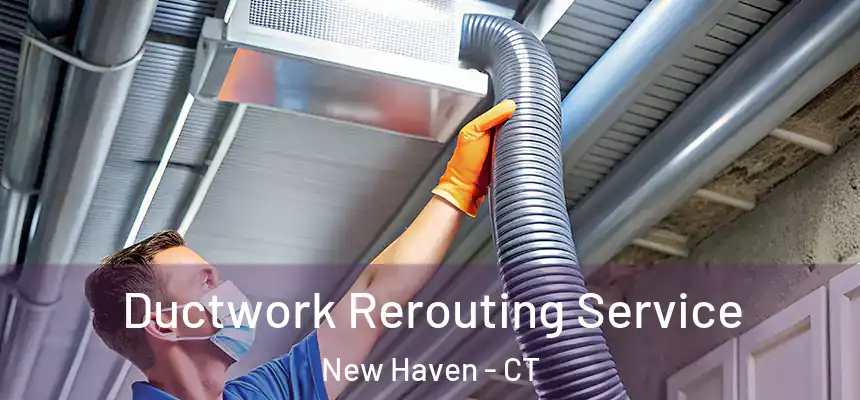  Ductwork Rerouting Service New Haven - CT