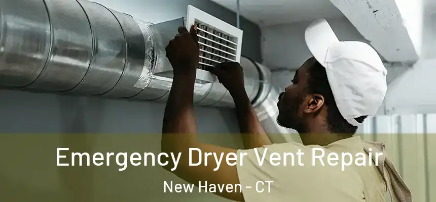  Emergency Dryer Vent Repair New Haven - CT