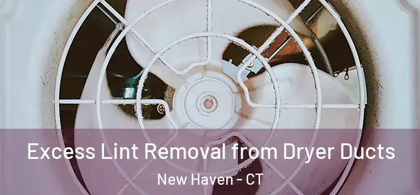  Excess Lint Removal from Dryer Ducts New Haven - CT