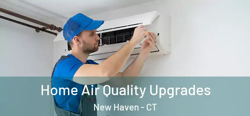 Home Air Quality Upgrades New Haven - CT