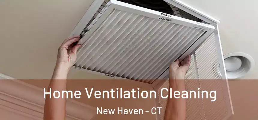  Home Ventilation Cleaning New Haven - CT