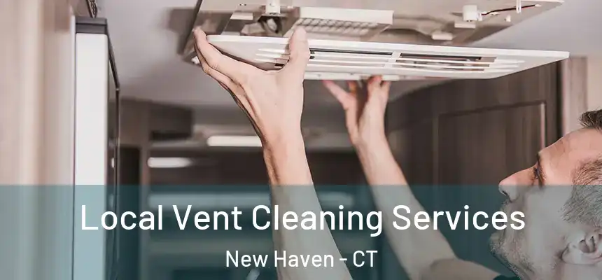  Local Vent Cleaning Services New Haven - CT