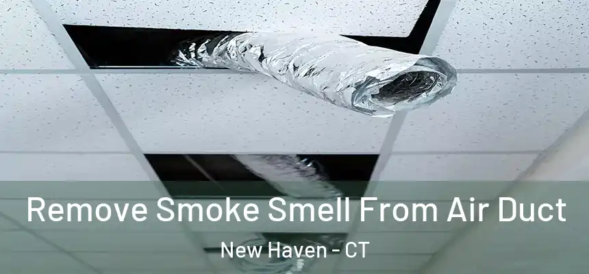 Remove Smoke Smell From Air Duct New Haven - CT