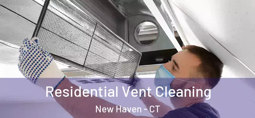  Residential Vent Cleaning New Haven - CT