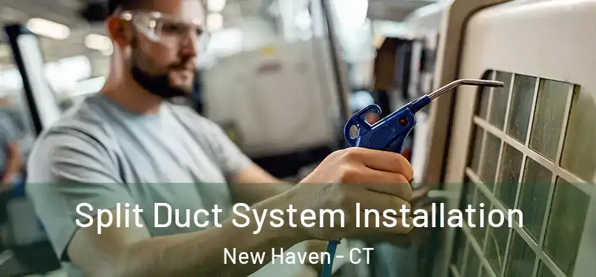  Split Duct System Installation New Haven - CT