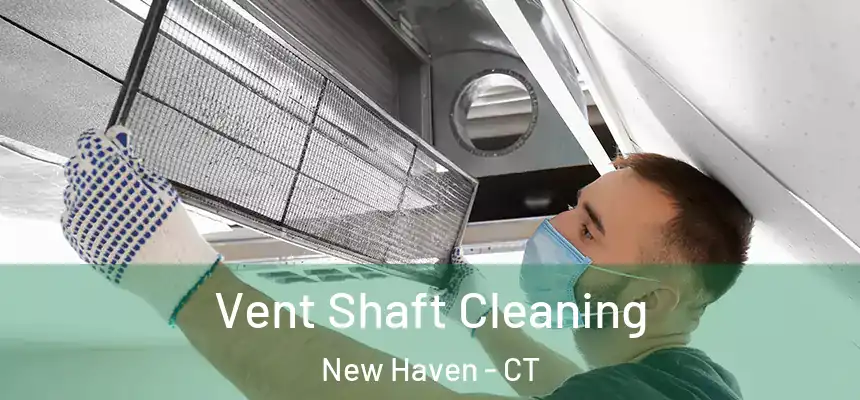 Vent Shaft Cleaning New Haven - CT