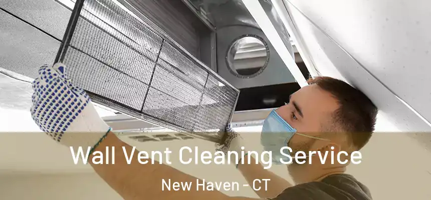  Wall Vent Cleaning Service New Haven - CT