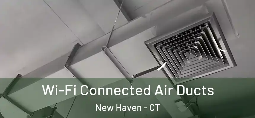 Wi-Fi Connected Air Ducts New Haven - CT